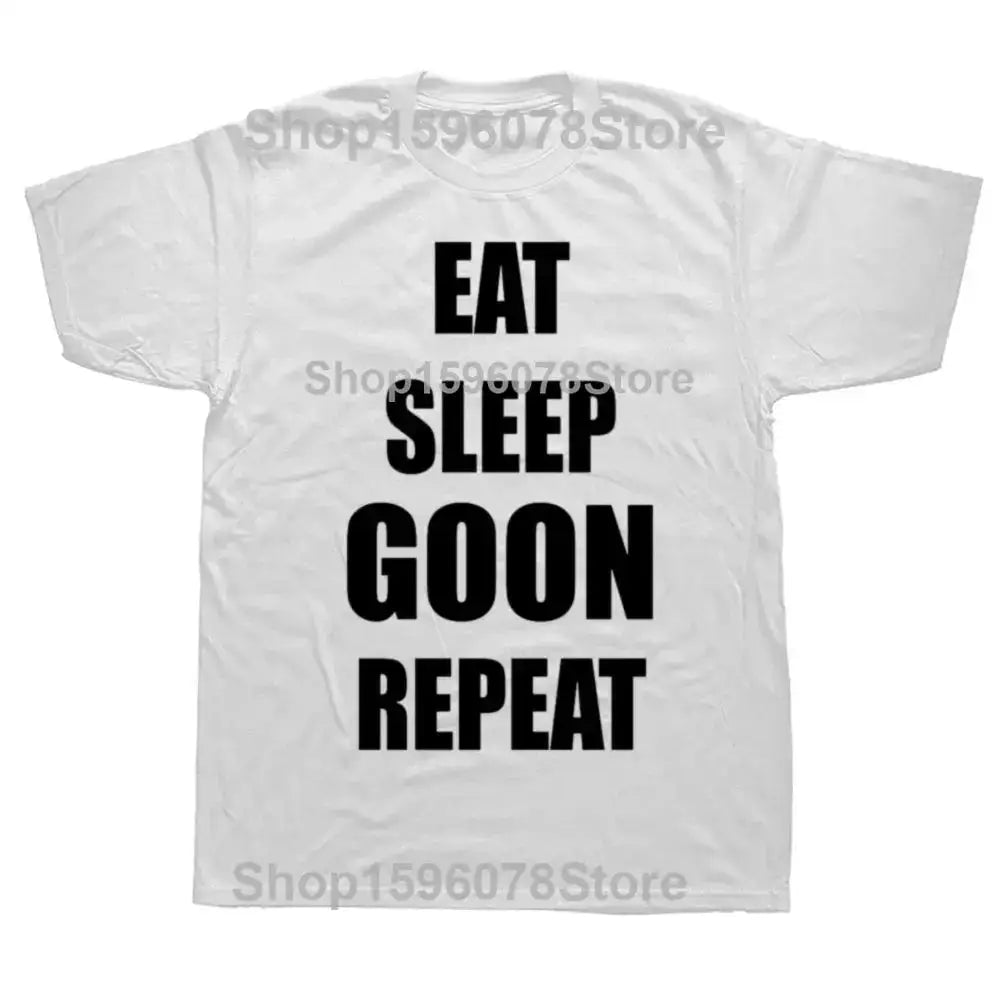 Funny Eat Sleep Goon Repeat Graphic T Shirts Men Women Pure Cotton Humor Streetwear Tee Shirt Short Sleeve Unisex Loose Clothing by Dropshipman