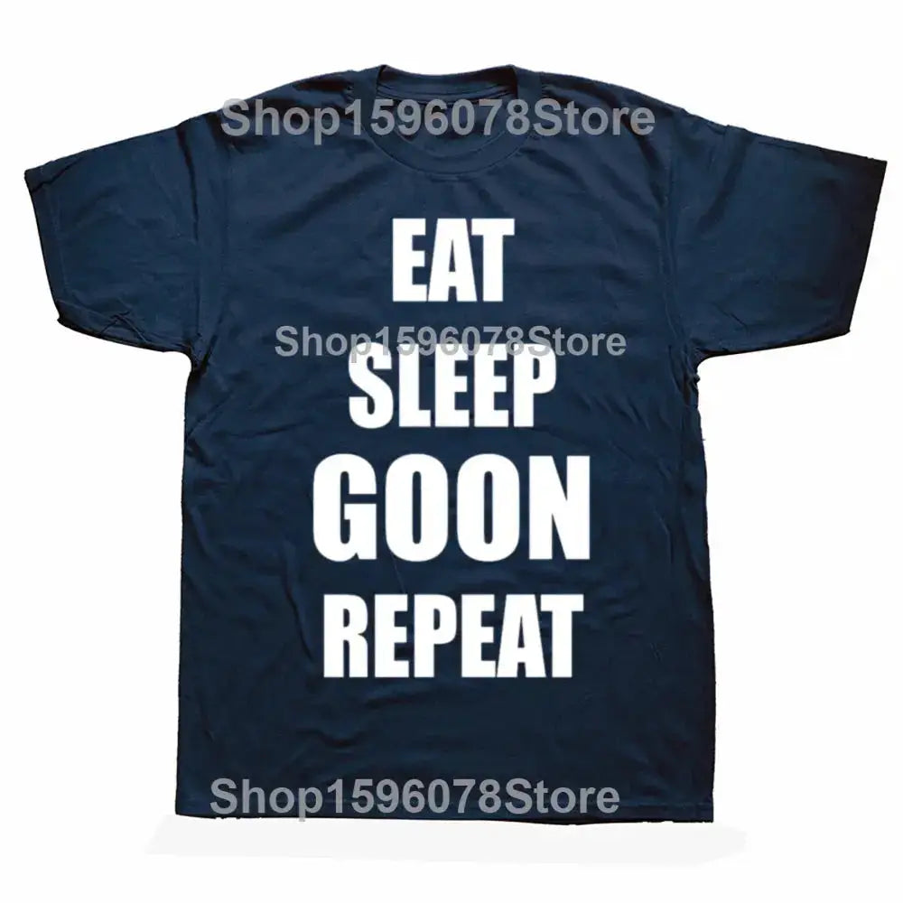 Funny Eat Sleep Goon Repeat Graphic T Shirts Men Women Pure Cotton Humor Streetwear Tee Shirt Short Sleeve Unisex Loose Clothing by Dropshipman