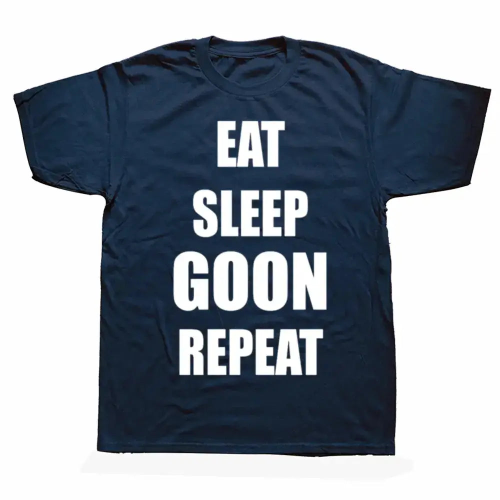 Funny Eat Sleep Goon Repeat Graphic T Shirts Men Women Pure Cotton Humor Streetwear Tee Shirt Short Sleeve Unisex Loose Clothing by Dropshipman