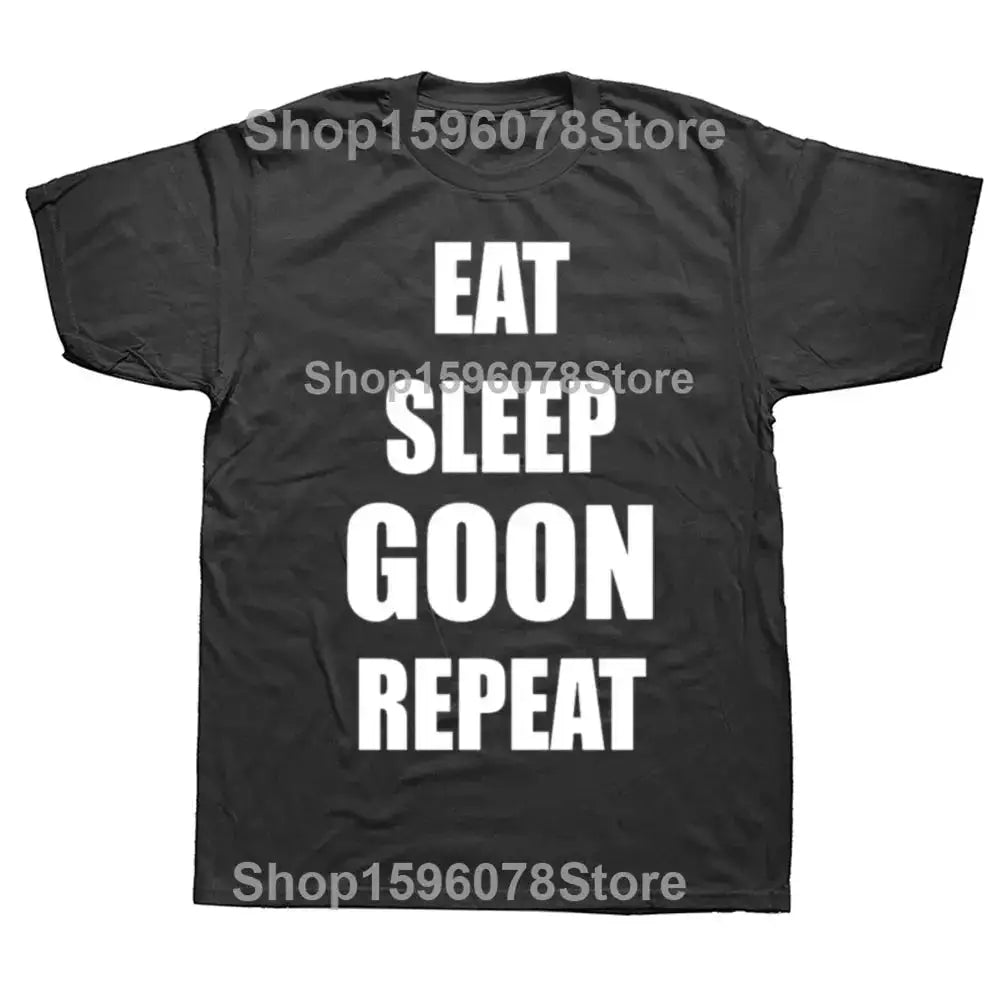 Funny Eat Sleep Goon Repeat Graphic T Shirts Men Women Pure Cotton Humor Streetwear Tee Shirt Short Sleeve Unisex Loose Clothing by Dropshipman