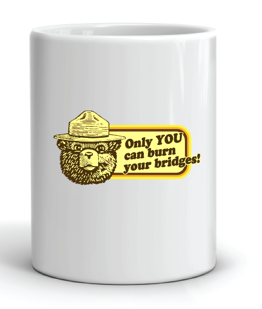 Only You Can Burn Your Bridges Mug