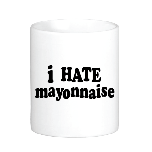 I Hate Mayonnaise