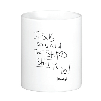 Jesus Sees All the Stupid Sh!t You Do!