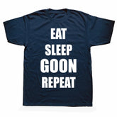 Funny Eat Sleep Goon Repeat Graphic T Shirts Men Women Pure Cotton Humor Streetwear Tee Shirt Short Sleeve Unisex Loose Clothing SHOPEZRA L.L.C.