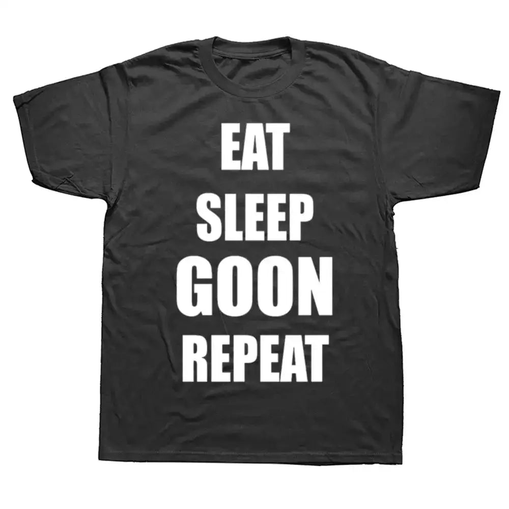 Funny Eat Sleep Goon Repeat Graphic T Shirts Men Women Pure Cotton Humor Streetwear Tee Shirt Short Sleeve Unisex Loose Clothing by Dropshipman