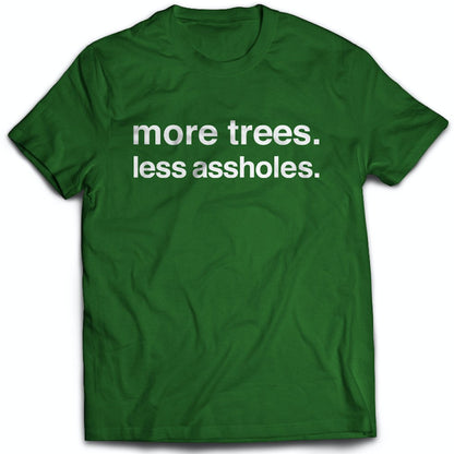 more trees, less assholes - FØLKS Series Tee